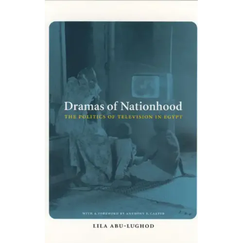 Dramas of Nationhood: The Politics of Television in Egypt