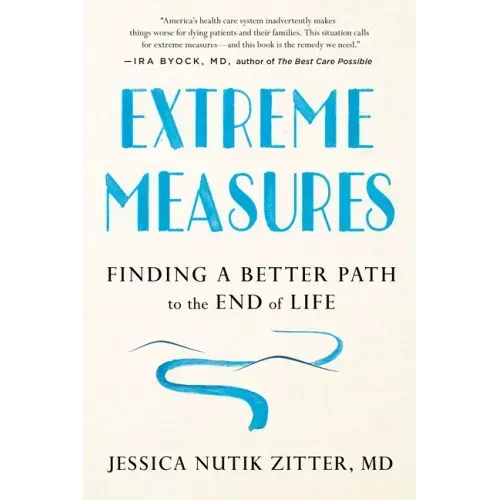 Extreme Measures: Finding a Better Path to the End of Life