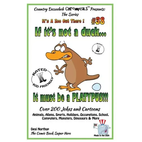 If It's Not a Duck - It Must Be a Platypus - Over 200 Jokes + Cartoons - Animals, Aliens, Sports, Holidays, Occupations, School, Computers, Monsters,