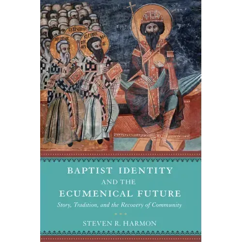 Baptist Identity and the Ecumenical Future: Story, Tradition, and the Recovery of Community