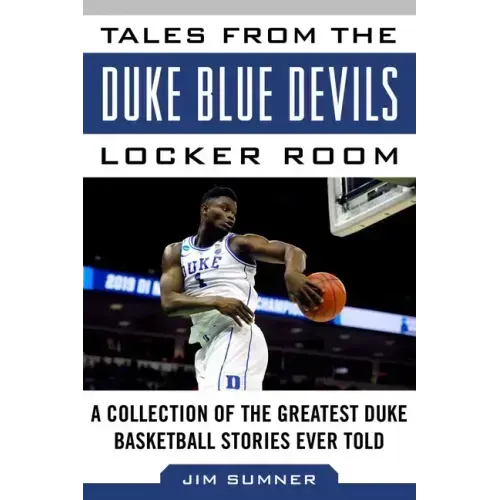 Tales from the Duke Blue Devils Locker Room: A Collection of the Greatest Duke Basketball Stories Ever Told