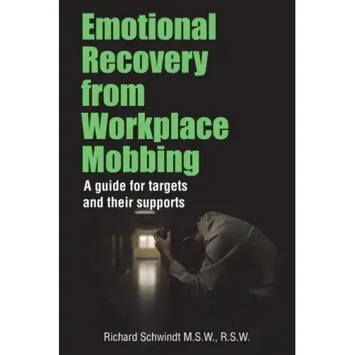 Emotional Recovery from Workplace Mobbing: A guide for targets and their supports