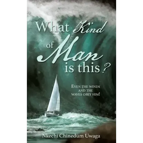 What Kind of Man is this?: Even the winds and the waves obey him!