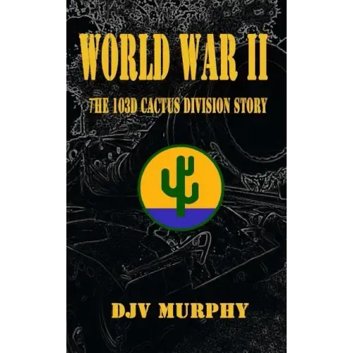 World War II: The 103d Cactus Division Story