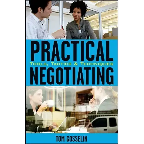 Practical Negotiating: Tools, Tactics, & Techniques