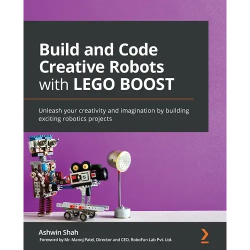 Build and Code Creative Robots with LEGO BOOST: Unleash your creativity and imagination by building exciting robotics projects