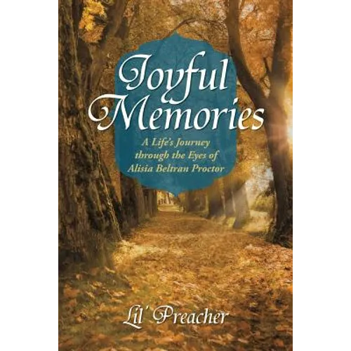 Joyful Memories: A Life's Journey Through the Eyes of Alisia Beltran Proctor
