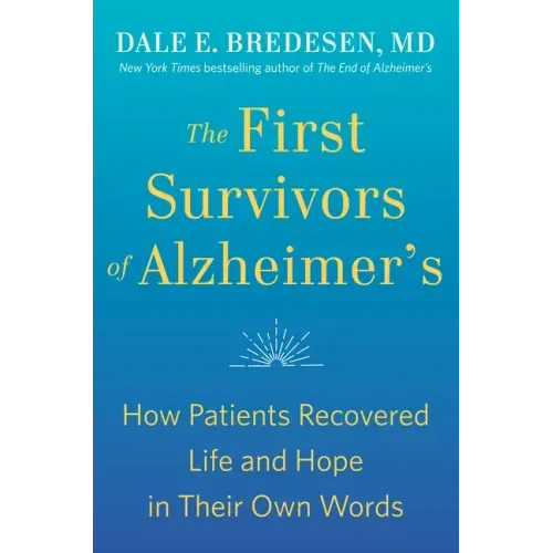 The First Survivors of Alzheimer's: How Patients Recovered Life and Hope in Their Own Words