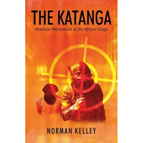 The Katanga: American Mercenaries in the African Congo