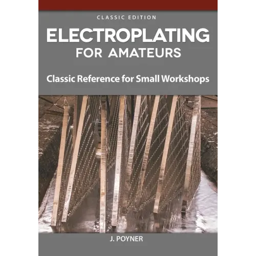 Electroplating for Amateurs: Classic Reference for Small Workshops
