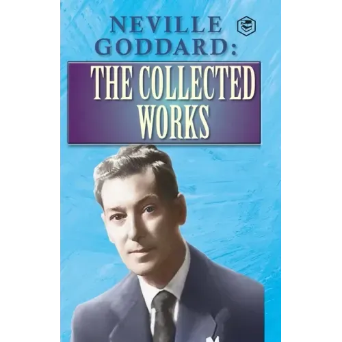 Neville Goddard: The Collected Works