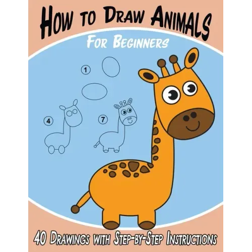 How to Draw Animals for Beginners: 40 Drawings with Step-by-Step Instructions