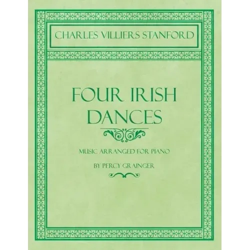 Four Irish Dances - Music Arranged for Piano by Percy Grainger