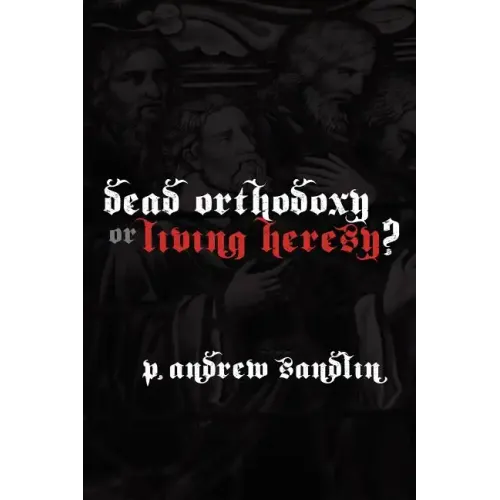 Dead Orthodoxy or Living Heresy?