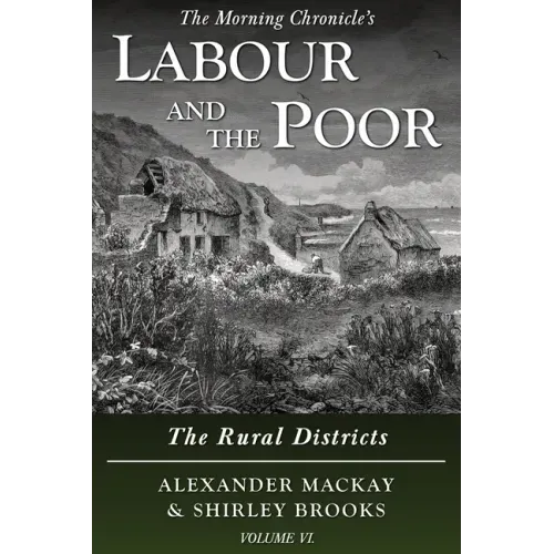 Labour and the Poor Volume VI: The Rural Districts