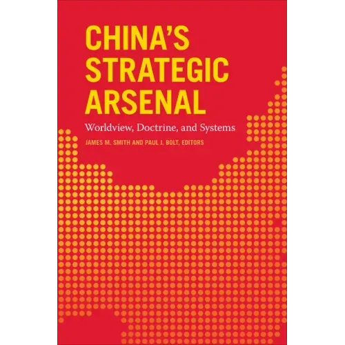 China's Strategic Arsenal: Worldview, Doctrine, and Systems