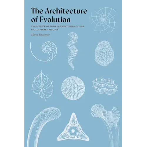The Architecture of Evolution: The Science of Form in Twentieth-Century Evolutionary Biology
