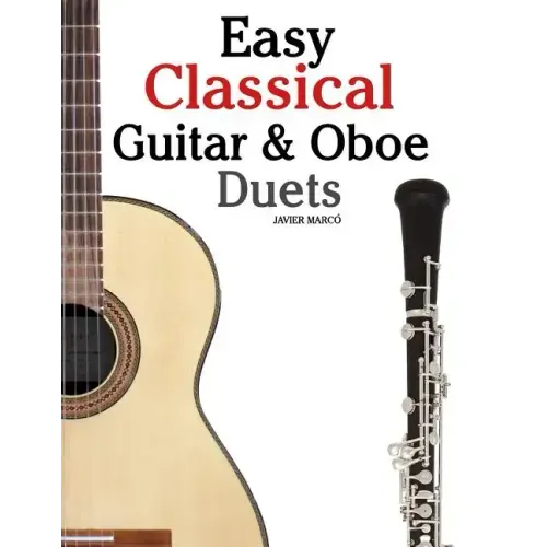 Easy Classical Guitar & Oboe Duets: Featuring Music of Beethoven, Bach, Wagner, Handel and Other Composers. in Standard Notation and Tablature