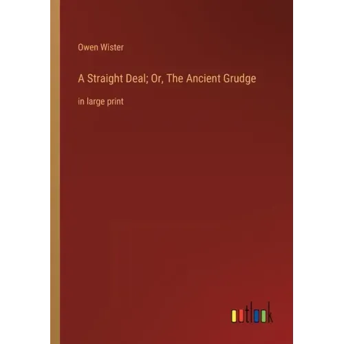 A Straight Deal; Or, The Ancient Grudge: in large print
