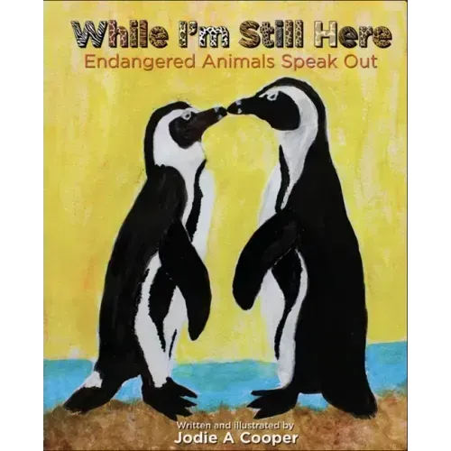 While I'm Still Here: Endangered Animals Speak Out