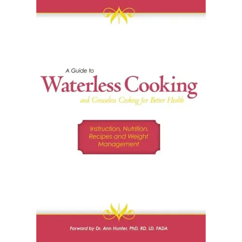 A Guide to Waterless Cooking: (and Greaseless Cooking for Better Health)