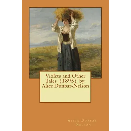 Violets and Other Tales (1895) by: Alice Dunbar-Nelson