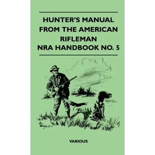 Hunter's Manual from the American Rifleman - Nra Handbook No. 5