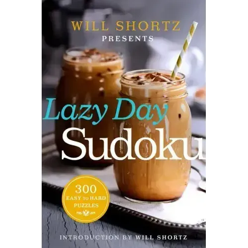 Will Shortz Presents Lazy Day Sudoku: 300 Easy to Hard Puzzles