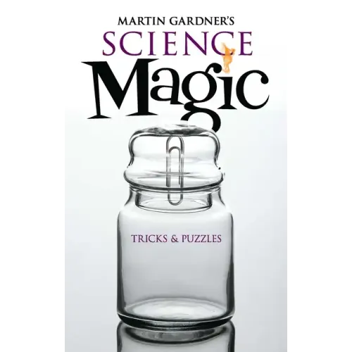 Martin Gardner's Science Magic: Tricks & Puzzles