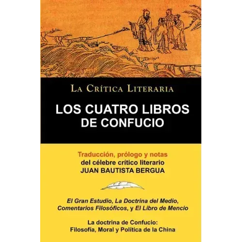 Los Cuatro Libros de Confucio, Confucio y Mencio, Coleccion La Critica Literaria Por El Celebre Critico Literario Juan Bautista Bergua, Ediciones Iber