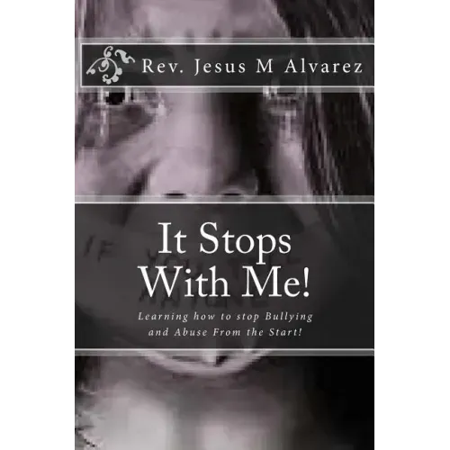 It Stops With Me!: Learning how to stop Bullying and Abuse From the Start!