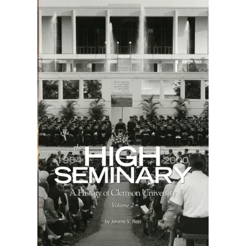 High Seminary: Vol. 2:: A History of Clemson University, 1964-2000