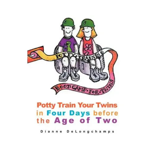 Potty Training Boot Camp for Twins: Potty Train Your Twins in Four Days Before the Age of Two