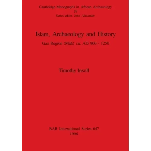Islam, Archaeology and History: Gao Region (Mali) ca. AD 900 - 1250