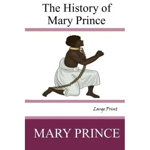 The History of Mary Prince: Large Print