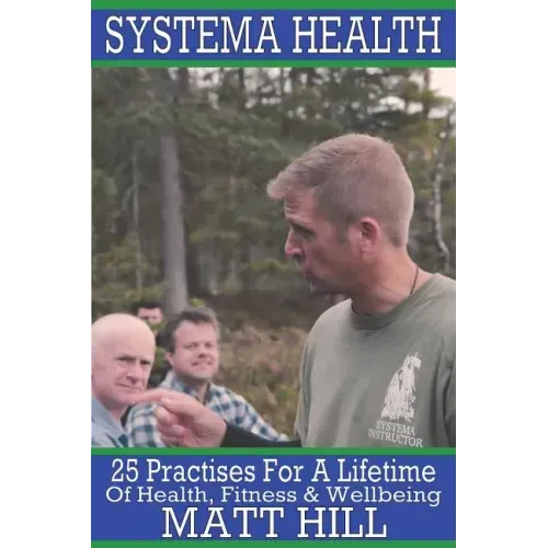 Systema Health: 25 Practises For A Lifetime Of Health, Fitness and Wellbeing