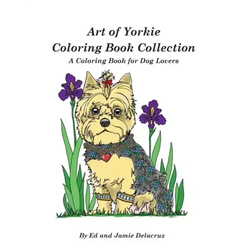 Art of Yorkie Coloring Book Collection: A Coloring Book for Dog Lovers