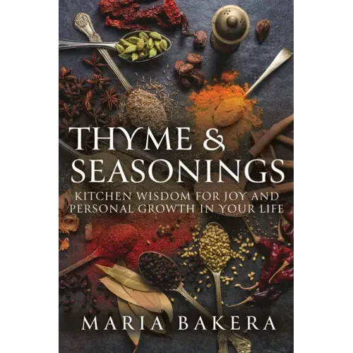 Thyme & Seasonings: Kitchen Wisdom for Joy and Personal Growth in Your Life