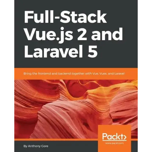 Full-Stack Vue.js 2 and Laravel 5: Bring the frontend and backend together with Vue, Vuex, and Laravel