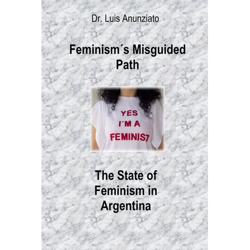 Feminism´s Misguided Path. The State of Feminism in Argentina