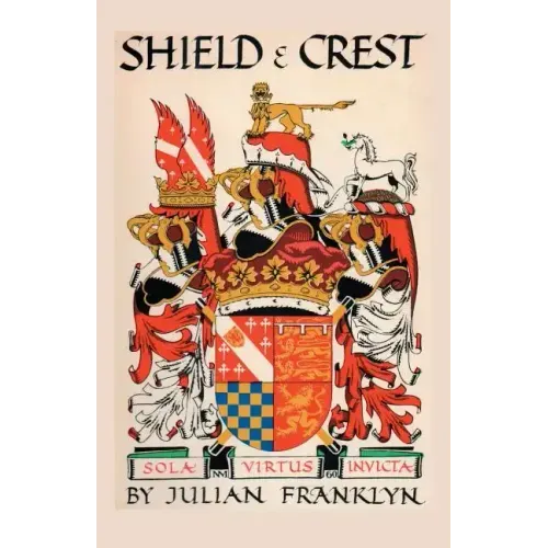 Shield and Crest: An Account of the Art and Science of Heraldry. Third Edition [1967]
