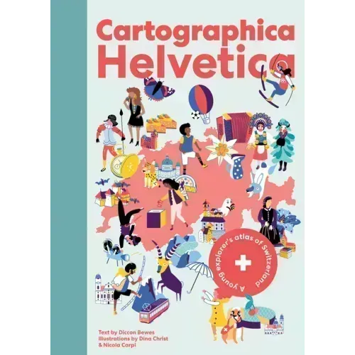 Cartographica Helvetica: A Young Explorer's Atlas of Switzerland