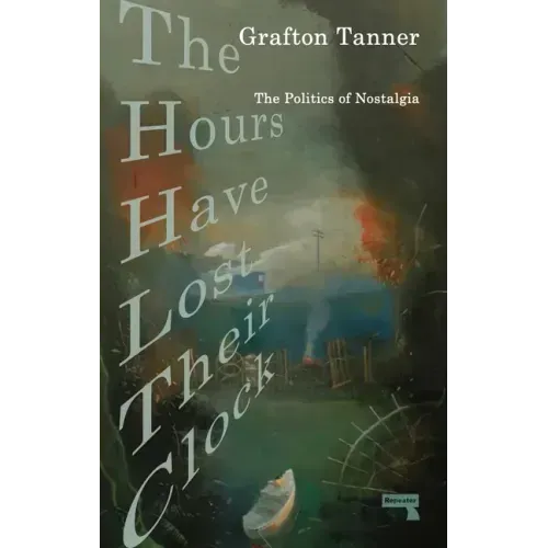The Hours Have Lost Their Clock: The Politics of Nostalgia