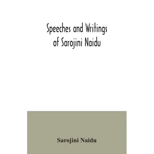 Speeches and writings of Sarojini Naidu