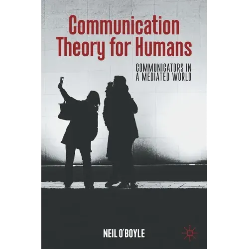 Communication Theory for Humans: Communicators in a Mediated World