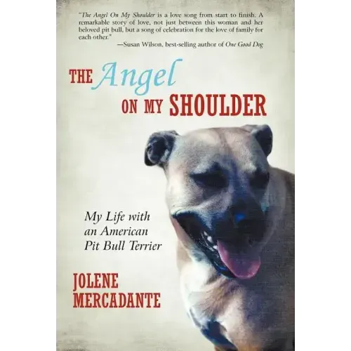 The Angel on My Shoulder: My Life with an American Pit Bull Terrier