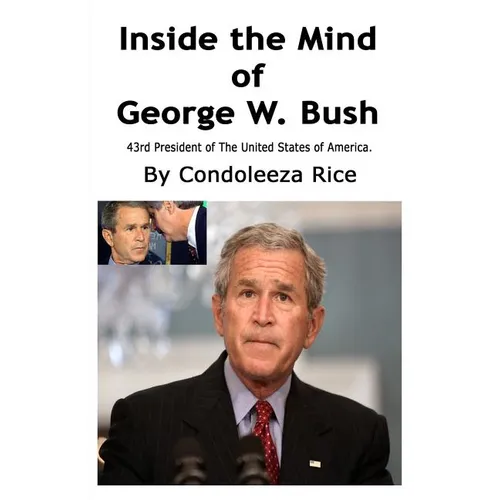 Inside the Mind of George W. Bush: 43rd President of the United States of America