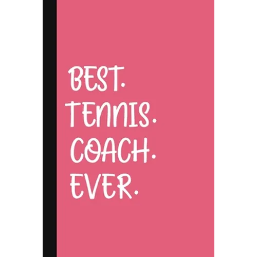 Best. Tennis. Coach. Ever.: A Thank You Gift For Tennis Instructor Volunteer Tennis Coach Gifts Tennis Coach Appreciation Pink