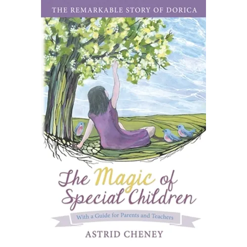 The Magic of Special Children: The Remarkable Story of Dorica - With a Guide for Parents and Teachers