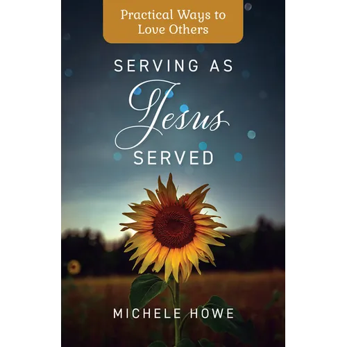 Serving as Jesus Served: Practical Ways to Love Others